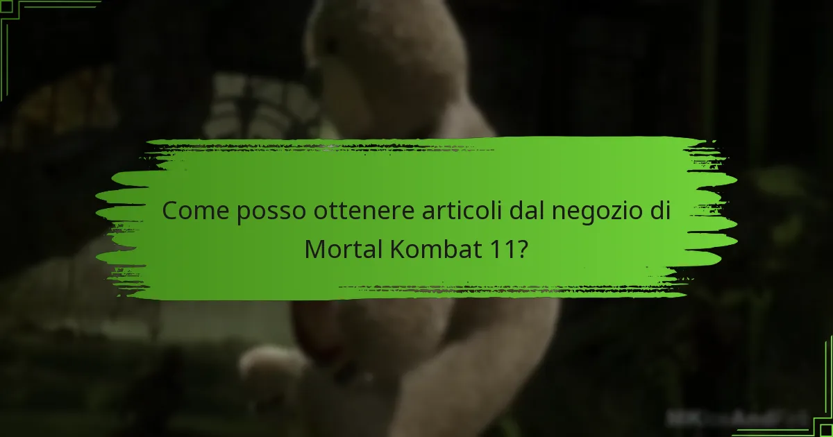 Come posso ottenere articoli dal negozio di Mortal Kombat 11?