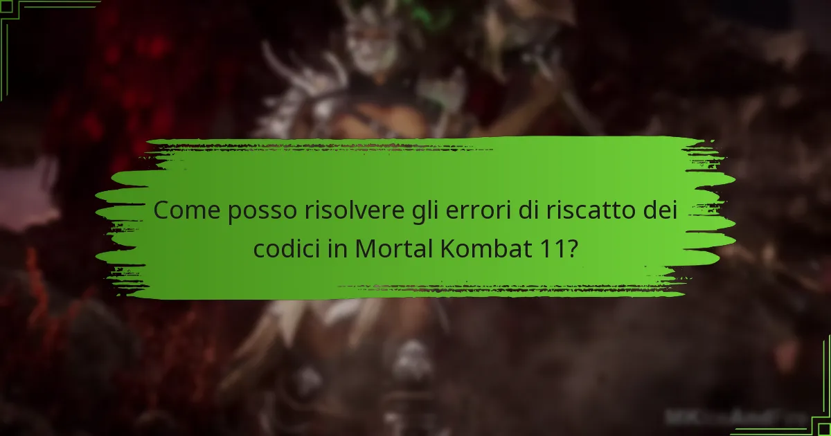 Come posso risolvere gli errori di riscatto dei codici in Mortal Kombat 11?