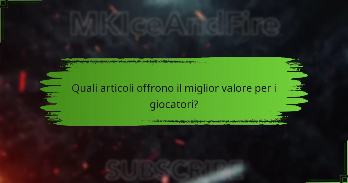 Quali articoli offrono il miglior valore per i giocatori?