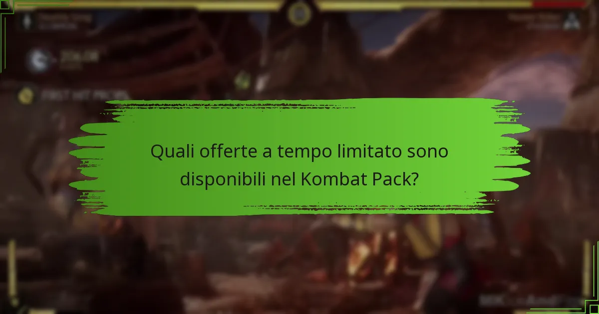Quali offerte a tempo limitato sono disponibili nel Kombat Pack?